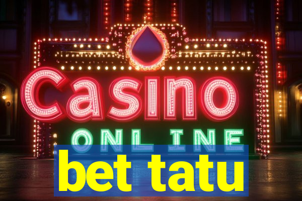 bet tatu